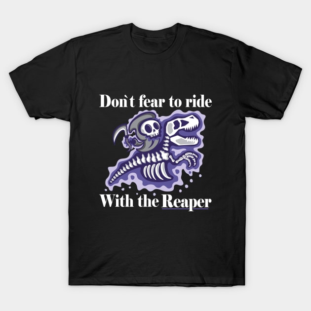 Dont fear to ride with the reaper T-Shirt by FallingStar